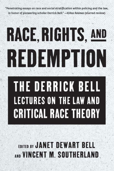 Race, Rights, and Redemption: the Derrick Bell Lectures on Law Critical Race Theory