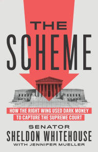 Download google books by isbn The Scheme: How the Right Wing Used Dark Money to Capture the Supreme Court by Sheldon Whitehouse, Jennifer Mueller, Sheldon Whitehouse, Jennifer Mueller (English literature) PDF DJVU 9781620977385