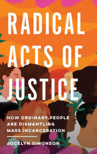 Best ebooks for free download Radical Acts of Justice: How Ordinary People Are Dismantling Mass Incarceration PDF in English by Jocelyn Simonson, Jocelyn Simonson