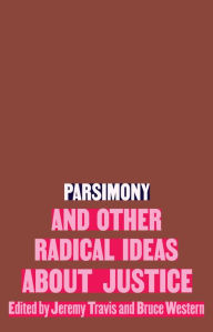 Download book online for free Parsimony and Other Radical Ideas About Justice PDF DJVU CHM 9781620977552 by Jeremy Travis, Bruce Western, Jeremy Travis, Bruce Western