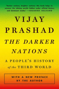 Title: The Darker Nations: A People's History of the Third World, Author: Vijay Prashad