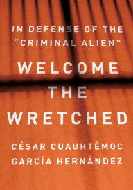 Free downloads books in pdf Welcome the Wretched: In Defense of the English version FB2 RTF by C sar Cuauht moc Garc a Hern ndez