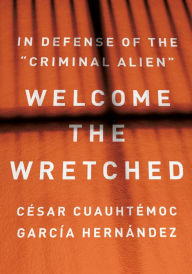 Rapidshare free download books Welcome the Wretched: In Defense of the ePub RTF MOBI by C sar Cuauht moc Garc a Hern ndez