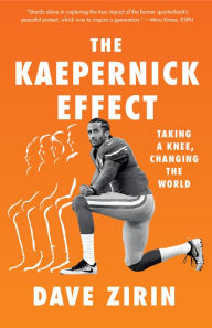 Title: The Kaepernick Effect: Taking a Knee, Changing the World, Author: Dave Zirin