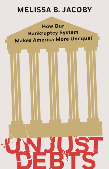 Unjust Debts: How Our Bankruptcy System Makes America More Unequal