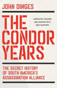 Read books online free without download The Condor Years: The Secret History of South America's Assassination Alliance 9781620977897 RTF CHM