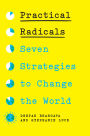 Practical Radicals: Seven Strategies to Change the World