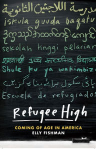 Title: Refugee High: Coming of Age in America, Author: Elly Fishman