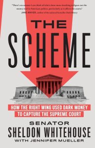 Title: The Scheme: How the Right Wing Used Dark Money to Capture the Supreme Court, Author: Sheldon Whitehouse