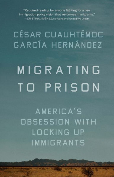 Migrating to Prison: America's Obsession with Locking Up Immigrants