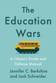 Title: The Education Wars: A Citizen's Guide and Defense Manual, Author: Jennifer C. Berkshire