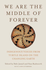 Free ebooks online download We Are the Middle of Forever: Indigenous Voices from Turtle Island on the Changing Earth 9781620978597  (English literature) by Dahr Jamail, Stan Rushworth