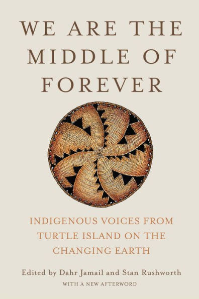 We Are the Middle of Forever: Indigenous Voices from Turtle Island on Changing Earth