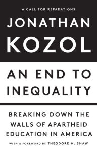 Title: An End to Inequality: Breaking Down the Walls of Apartheid Education in America, Author: Jonathan Kozol