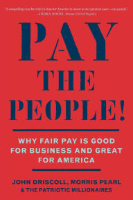 Title: Pay the People!: Why Fair Pay is Good for Business and Great for America, Author: John Driscoll