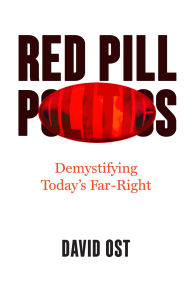Title: Red Pill Politics: Demystifying Today's Far Right, Author: David Ost