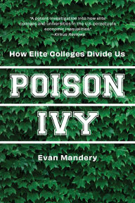 Title: Poison Ivy: How Elite Colleges Divide Us, Author: Evan Mandery