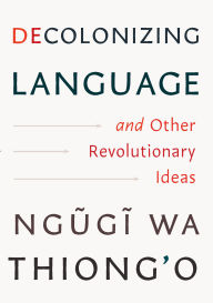Title: Decolonizing Language and Other Revolutionary Ideas, Author: Ngugi wa Thiong'o