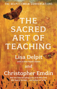Title: The Sacred Art of Teaching: The Delpit/Emdin Conversations, Author: Lisa Delpit
