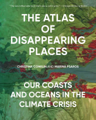Title: The Atlas of Disappearing Places: Our Coasts and Oceans in the Climate Crisis, Author: Christina Conklin