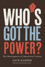 Title: Who's Got the Power: The Resurgence of American Unions, Author: Dave Kamper