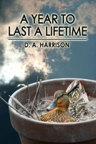 Title: A Year To Last A Lifetime, Author: D.A. Harrison