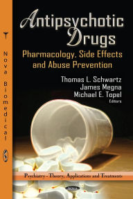 Title: Antipsychotic Drugs: Pharmacology, Side Effects and Abuse Prevention, Author: Thomas L. Schwartz