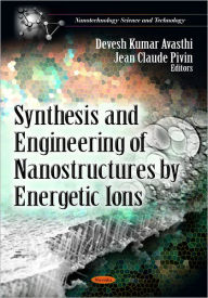 Title: Synthesis and Engineering of Nanostructures by Energetic Ions, Author: Devesh Kumar Avasthi