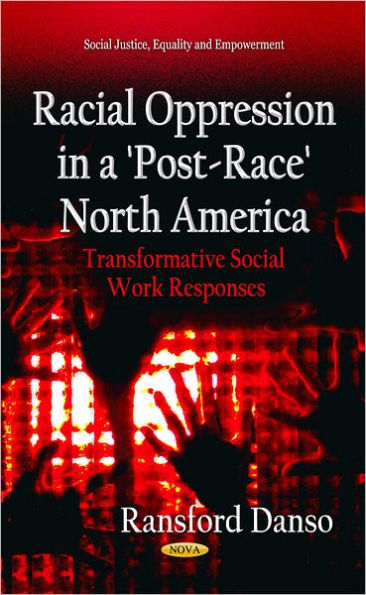 Racial Oppression in a 'post-Race' North America: Transformative Social Work Responses