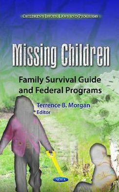 Missing Children: Family Survival Guide and Federal Programs