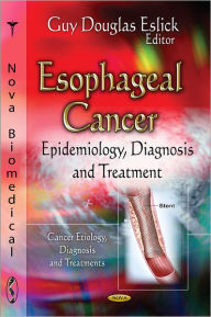 Title: Esophageal Cancer: Epidemiology, Diagnosis, and Treatment, Author: Guy D. Eslick