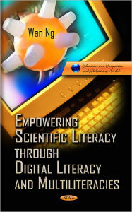 Title: Empowering Science Literacy Through Digital Literacy and Multiliteracies, Author: Wan Ng