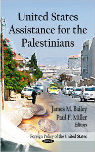 Title: United States Assistance for the Palestinians, Author: James M. Bailey