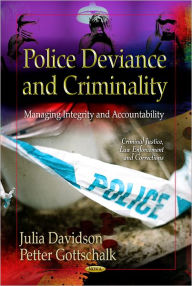 Title: Police Deviance and Criminality: Managing Integrity and Accountability, Author: Julia Davidson