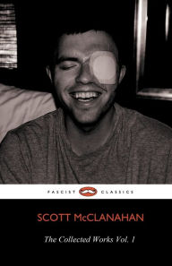 Title: The Collected Works of Scott McClanahan Vol. 1, Author: Scott McClanahan