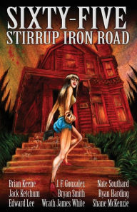 Title: Sixty-Five Stirrup Iron Road, Author: Brian Keene