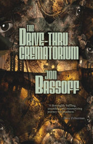 Title: The Drive-Thru Crematorium, Author: Jon Bassoff