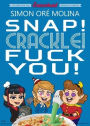 Snap! Crackle! Fuck You!