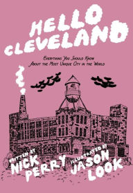 Title: Hello Cleveland: Things You Should Know About the Most Unique City in the World, Author: Nick Perry