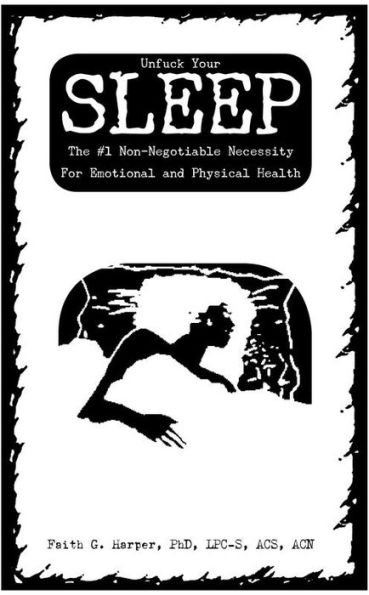 Unfuck Your Sleep: The #1 Non-Negotiable Necessity For Emotional and Physical Health