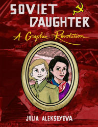 Title: Soviet Daughter: A Graphic Revolution, Author: John Laycock