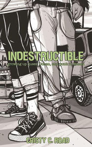 Title: Indestructible: Growing up Queer, Cuban, and Punk in Miami, Author: Cristy Road