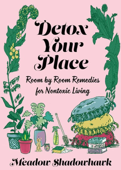 Detox Your Place: Room by Remedies for Nontoxic Living