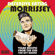 Title: Defensive Eating with Morrissey: Vegan Recipes from the One You Left Behind, Author: Automne Zingg