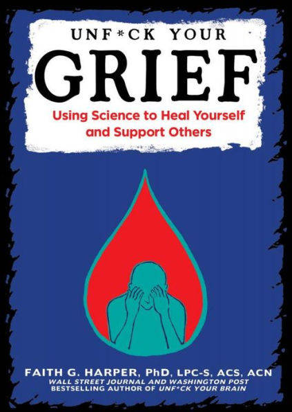 Unfuck Your Grief: Using Science to Heal Yourself and Support Others