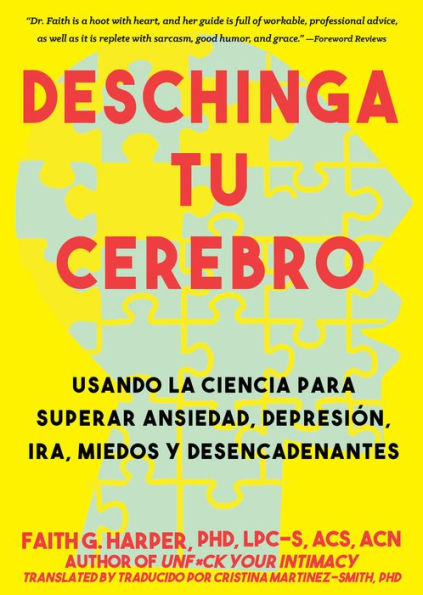 Deschinga Tu Cerebro: Usando La Ciencia Para Superar Ansiedad, Depresión, Ira, Miedos Y Descadenantes