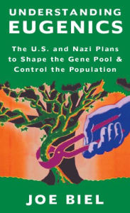Free ebook download pdf without registration Understanding Eugenics: The U.S. and Nazi Plans to Shape the Gene Pool & Control the Population 9781621062523  (English Edition) by Joe Biel