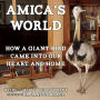 Amica's World: How a Giant Bird Came into Our Heart and Home