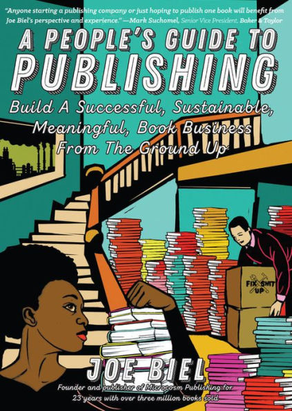 A People's Guide to Publishing: Build a Successful, Sustainable, Meaningful Book Business from the Ground Up