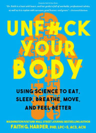 Free audio books download for ipod nano Unfuck Your Body: Using Science to Reconnect Your Body and Mind to Eat, Sleep, Breathe, Move, and Feel Better  (English Edition) 9781621063285 by PhD Harper